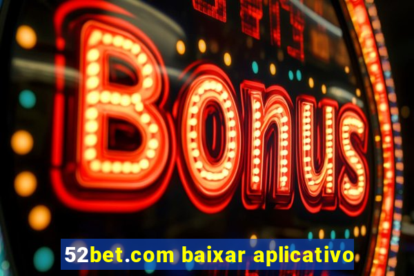 52bet.com baixar aplicativo